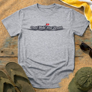 "Don't Hold Your Breath" T-Shirt
