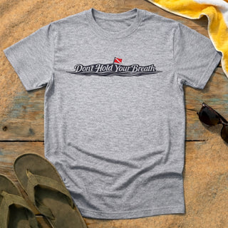"Don't Hold Your Breath" T-Shirt
